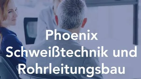 Unternehmen Phoenix Schweißtechnik & Rohrleitungsbau GmbH